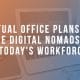 Virtual Office Plans for The Digital Nomads of Today's Workforce