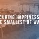 Securing Happiness In The Smallest of Ways at Work