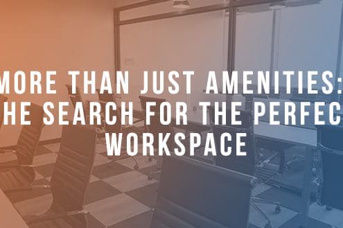 More Than Just Amenities: The Search For The Perfect Workspace