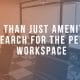 More Than Just Amenities: The Search For The Perfect Workspace