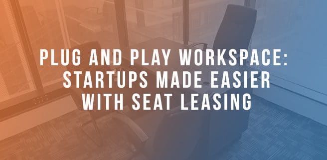 Plug and Play Workspace: Startups Made Easier With Seat Leasing