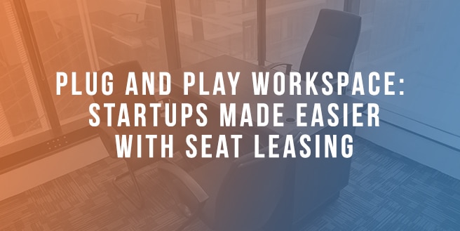 Plug and Play Workspace: Startups Made Easier With Seat Leasing