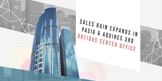Sales Rain Expands in Pasig & Acquires 3rd Ortigas Center Office